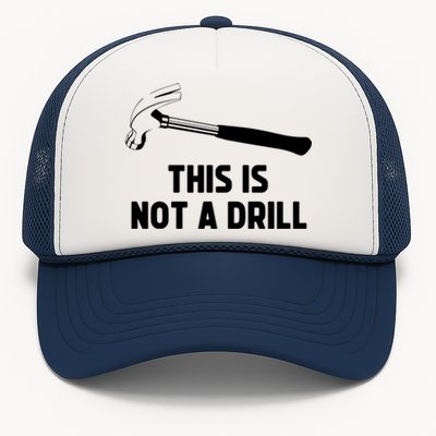 This Is Not A Drill Funny Carpenter Dad Sarcastic Gift Trucker Hat