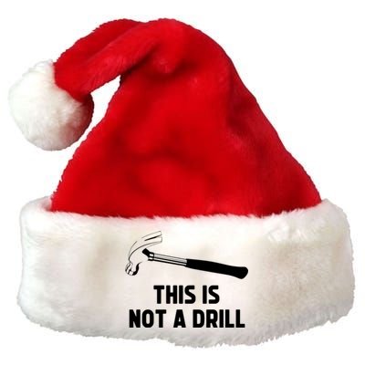 This Is Not A Drill Funny Carpenter Dad Sarcastic Gift Premium Christmas Santa Hat