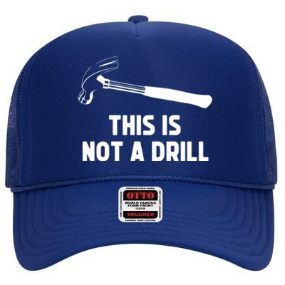 This Is Not A Drill Funny Carpenter Dad Sarcastic Gift High Crown Mesh Back Trucker Hat