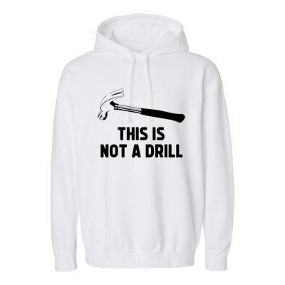 This Is Not A Drill Funny Carpenter Dad Sarcastic Gift Garment-Dyed Fleece Hoodie