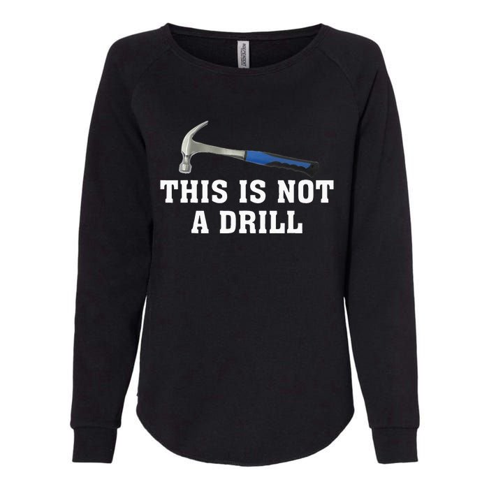 This Is Not A Drill Novelty Tools Hammer Builder Woodworking Womens California Wash Sweatshirt