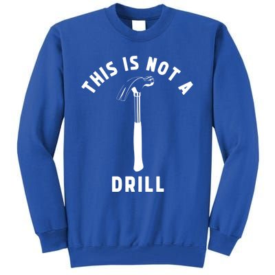 This Is Not A Drill Funny Carpenter Dad Sarcastic Gift Tall Sweatshirt