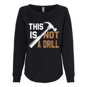 This Is Not A Drill Tools Carpenter Dad Joke Gift Hammer Gift Womens California Wash Sweatshirt