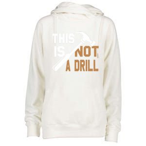 This Is Not A Drill Tools Carpenter Dad Joke Gift Hammer Gift Womens Funnel Neck Pullover Hood