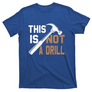 This Is Not A Drill Tools Carpenter Dad Joke Gift Hammer Gift T-Shirt