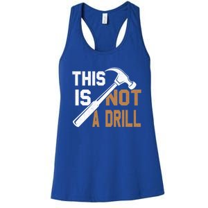 This Is Not A Drill Tools Carpenter Dad Joke Gift Hammer Gift Women's Racerback Tank