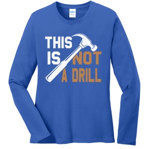 This Is Not A Drill Tools Carpenter Dad Joke Gift Hammer Gift Ladies Long Sleeve Shirt