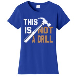 This Is Not A Drill Tools Carpenter Dad Joke Gift Hammer Gift Women's T-Shirt