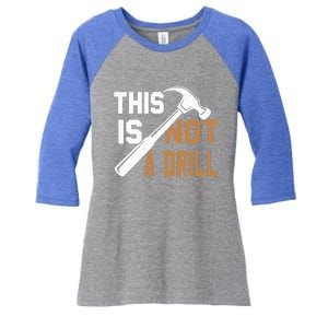 This Is Not A Drill Tools Carpenter Dad Joke Gift Hammer Gift Women's Tri-Blend 3/4-Sleeve Raglan Shirt