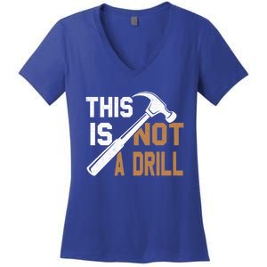 This Is Not A Drill Tools Carpenter Dad Joke Gift Hammer Gift Women's V-Neck T-Shirt