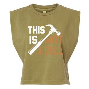 This Is Not A Drill Tools Carpenter Dad Joke Gift Hammer Gift Garment-Dyed Women's Muscle Tee