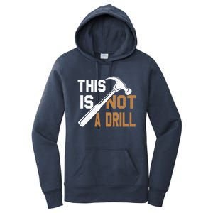 This Is Not A Drill Tools Carpenter Dad Joke Gift Hammer Gift Women's Pullover Hoodie