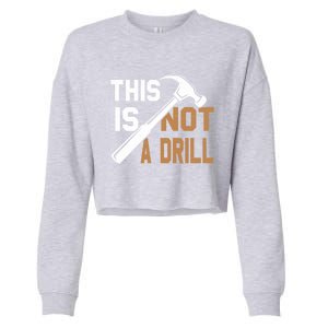 This Is Not A Drill Tools Carpenter Dad Joke Gift Hammer Gift Cropped Pullover Crew