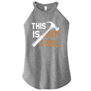 This Is Not A Drill Tools Carpenter Dad Joke Gift Hammer Gift Women's Perfect Tri Rocker Tank