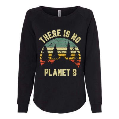 There Is No Planet B Cool Gift Earth Day Science Retro Gift Womens California Wash Sweatshirt