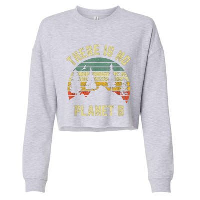 There Is No Planet B Cool Gift Earth Day Science Retro Gift Cropped Pullover Crew