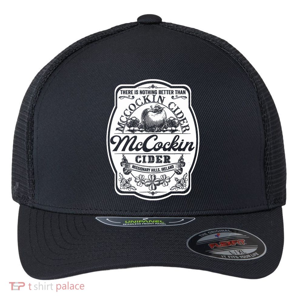 There Is Nothing Better Than Mccockin Cider Missionary Hills Flexfit Unipanel Trucker Cap