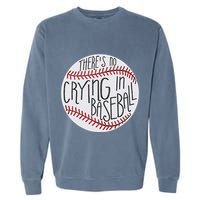 There Is No Crying In Baseball Funny Sports Ball Game Garment-Dyed Sweatshirt