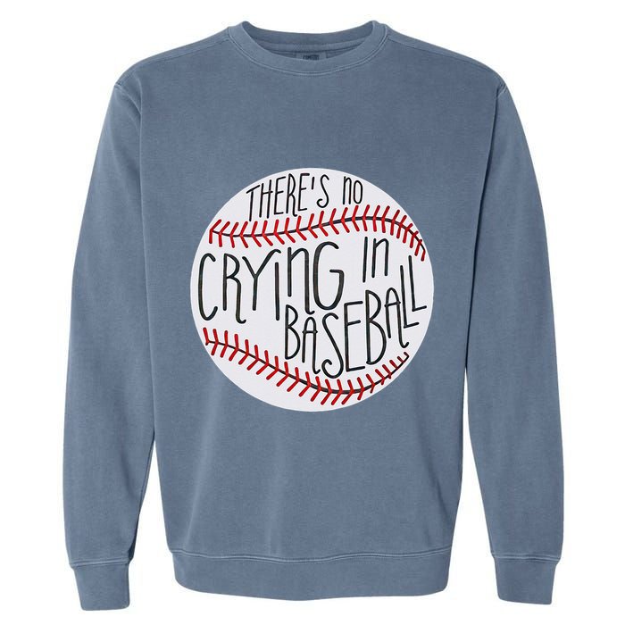 There Is No Crying In Baseball Funny Sports Ball Game Garment-Dyed Sweatshirt