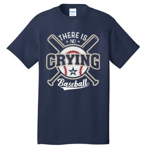 There Is No Crying In Baseball Tall T-Shirt