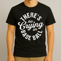 There Is No Crying In Baseball Game Day T-Shirt