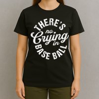 There Is No Crying In Baseball Game Day T-Shirt
