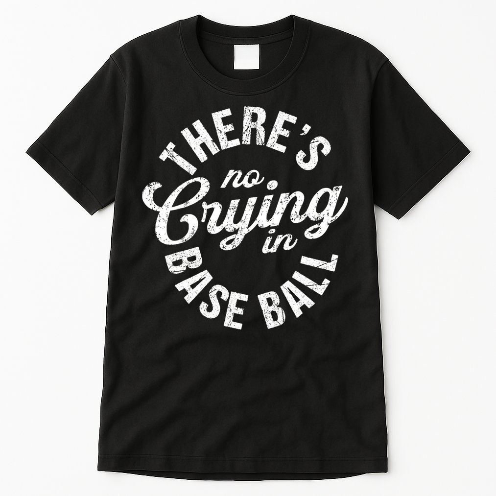 There Is No Crying In Baseball Game Day Tall T-Shirt