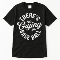 There Is No Crying In Baseball Game Day Tall T-Shirt