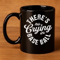 There Is No Crying In Baseball Game Day 11oz C Handle Ceramic Mug