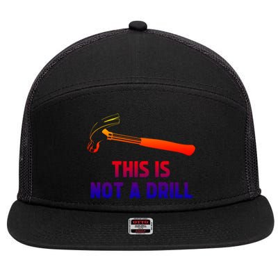 This Is Not A Drill Funny Carpenter Dad Sarcastic Gift Great Gift 7 Panel Mesh Trucker Snapback Hat