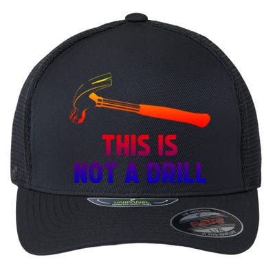 This Is Not A Drill Funny Carpenter Dad Sarcastic Gift Great Gift Flexfit Unipanel Trucker Cap