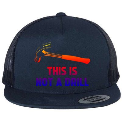 This Is Not A Drill Funny Carpenter Dad Sarcastic Gift Great Gift Flat Bill Trucker Hat