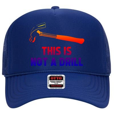 This Is Not A Drill Funny Carpenter Dad Sarcastic Gift Great Gift High Crown Mesh Back Trucker Hat