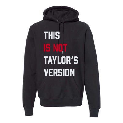 This Is Not Taylor Version Premium Hoodie