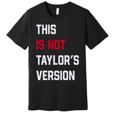 This Is Not Taylor Version Premium T-Shirt