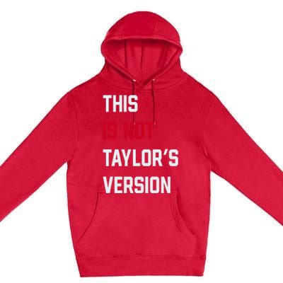 This Is Not Taylor Version Premium Pullover Hoodie