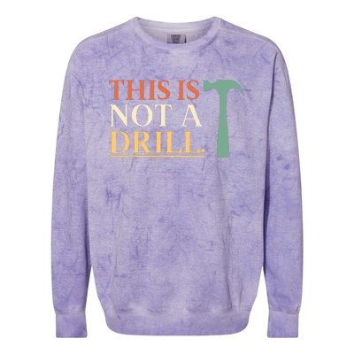 This Is Not A Drill Funny Sarcastic Humor Dad Hammer Builder Colorblast Crewneck Sweatshirt