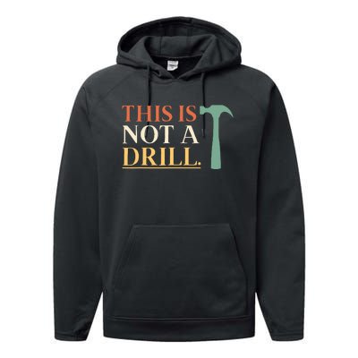 This Is Not A Drill Funny Sarcastic Humor Dad Hammer Builder Performance Fleece Hoodie