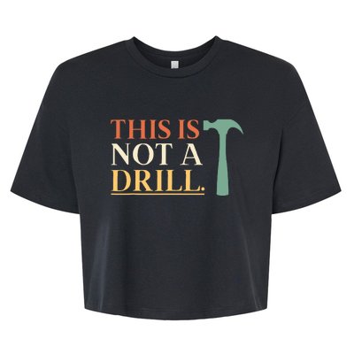 This Is Not A Drill Funny Sarcastic Humor Dad Hammer Builder Bella+Canvas Jersey Crop Tee