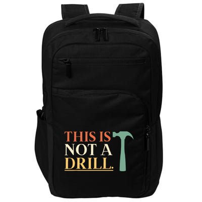 This Is Not A Drill Funny Sarcastic Humor Dad Hammer Builder Impact Tech Backpack