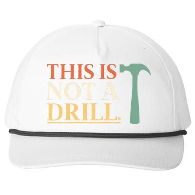 This Is Not A Drill Funny Sarcastic Humor Dad Hammer Builder Snapback Five-Panel Rope Hat