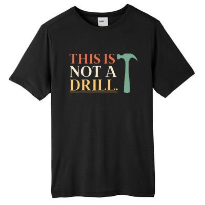 This Is Not A Drill Funny Sarcastic Humor Dad Hammer Builder Tall Fusion ChromaSoft Performance T-Shirt