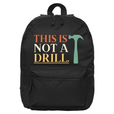 This Is Not A Drill Funny Sarcastic Humor Dad Hammer Builder 16 in Basic Backpack
