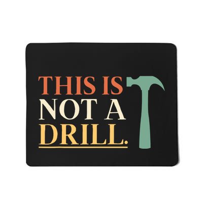 This Is Not A Drill Funny Sarcastic Humor Dad Hammer Builder Mousepad