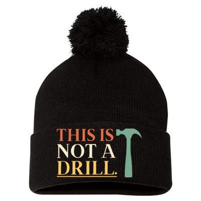 This Is Not A Drill Funny Sarcastic Humor Dad Hammer Builder Pom Pom 12in Knit Beanie