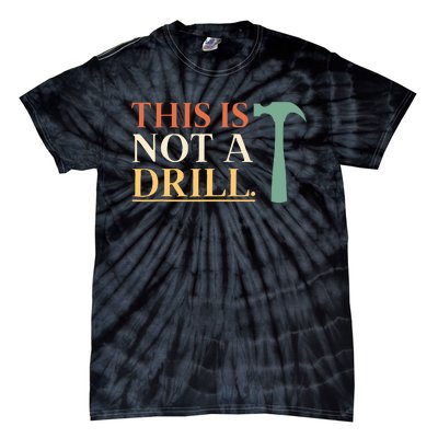 This Is Not A Drill Funny Sarcastic Humor Dad Hammer Builder Tie-Dye T-Shirt