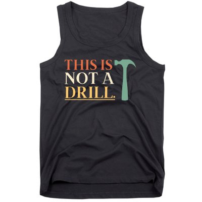 This Is Not A Drill Funny Sarcastic Humor Dad Hammer Builder Tank Top