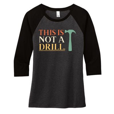 This Is Not A Drill Funny Sarcastic Humor Dad Hammer Builder Women's Tri-Blend 3/4-Sleeve Raglan Shirt