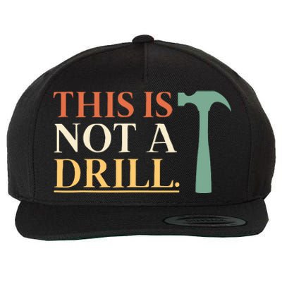 This Is Not A Drill Funny Sarcastic Humor Dad Hammer Builder Wool Snapback Cap