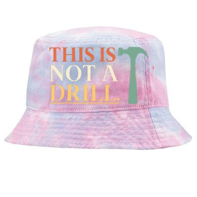 This Is Not A Drill Funny Sarcastic Humor Dad Hammer Builder Tie-Dyed Bucket Hat